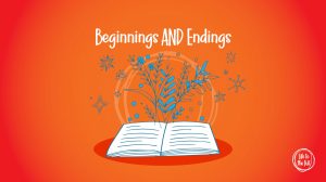 Beginnings and Endings Beginnings and Endings
