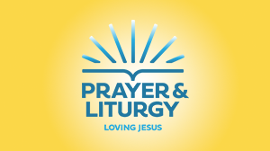 Prayer and Liturgy: Loving Jesus