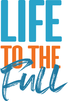 Life to the Full Life to the Full