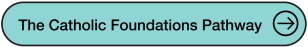 The Catholic Foundations Pathway